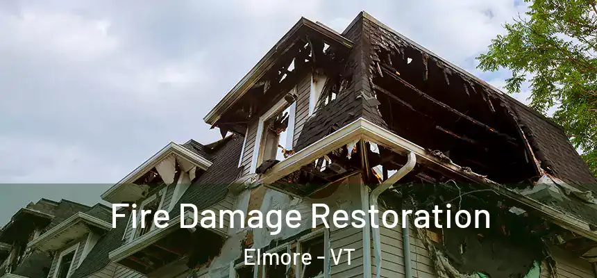 Fire Damage Restoration Elmore - VT