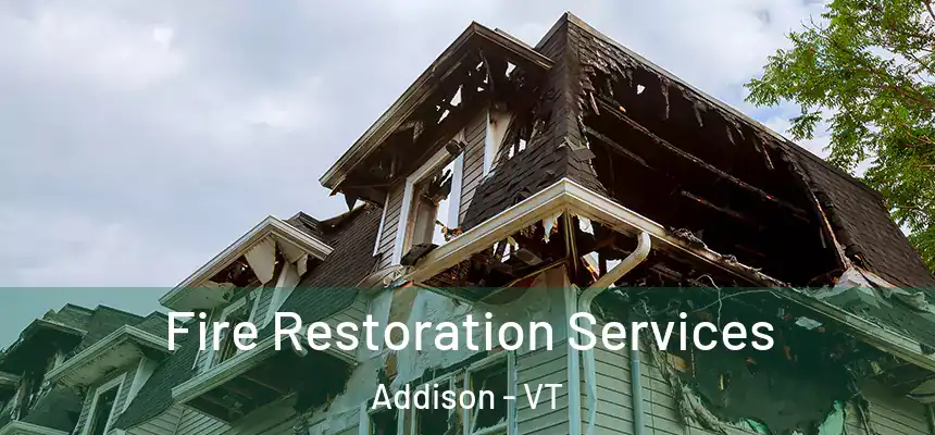  Fire Restoration Services Addison - VT