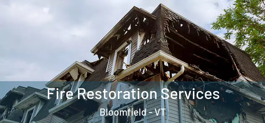  Fire Restoration Services Bloomfield - VT