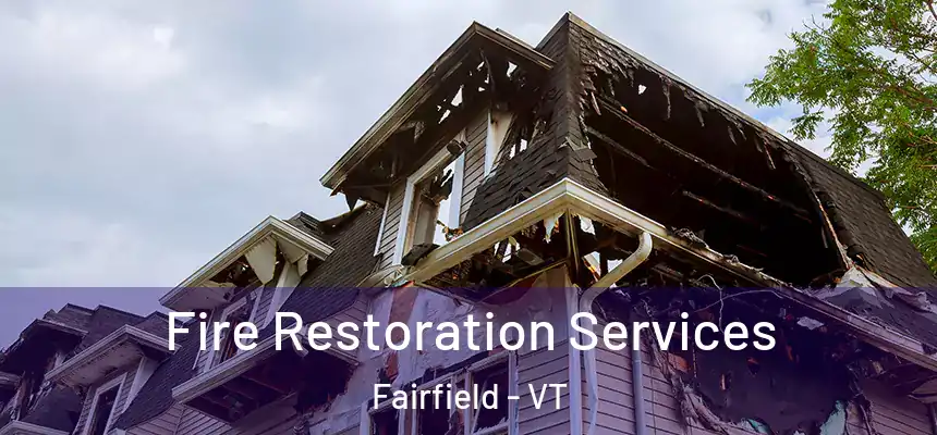  Fire Restoration Services Fairfield - VT