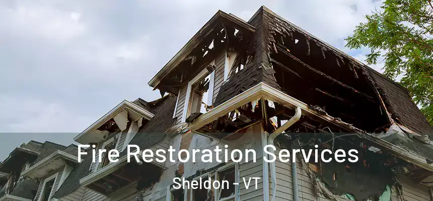  Fire Restoration Services Sheldon - VT
