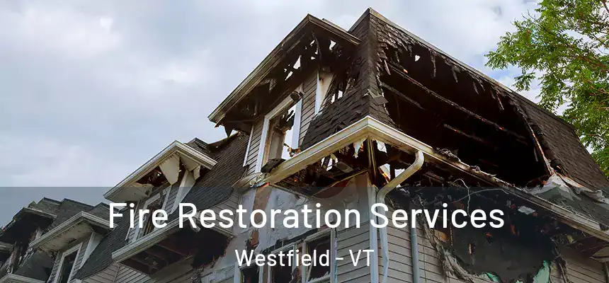  Fire Restoration Services Westfield - VT