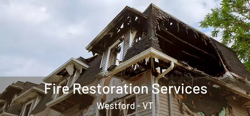 Fire Restoration Services Westford - VT