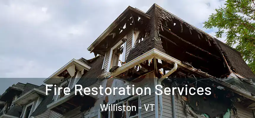 Fire Restoration Services Williston - VT