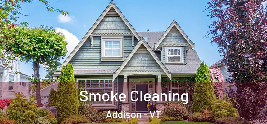  Smoke Cleaning Addison - VT