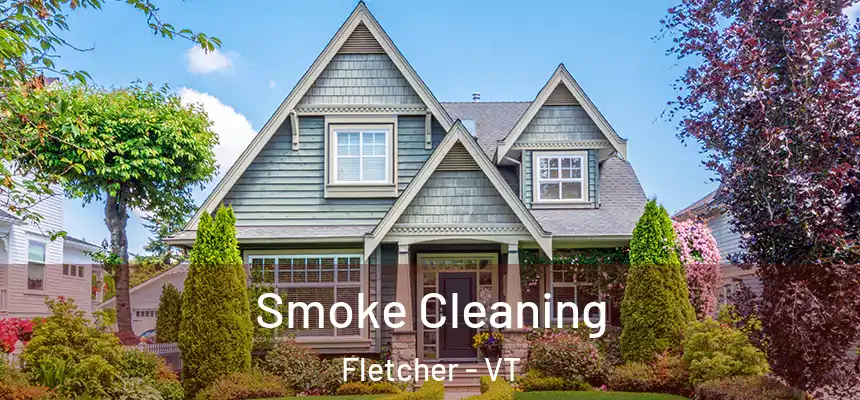  Smoke Cleaning Fletcher - VT